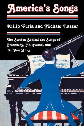 America's Songs: The Stories Behind the Songs of Broadway, Hollywood, and Tin Pan Alley