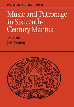 Music and Patronage in Sixteenth-Century Mantua Volume 2