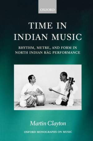 Time in Indian Music: Rhythm, Metre, and Form in North Indian Rag Performance