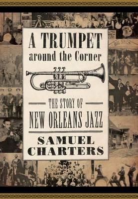 A Trumpet around the Corner: The Story of New Orleans Jazz