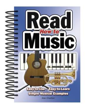 How To Read Music: Easy-to-Use, Easy-to-Learn; Simple Musical Examples