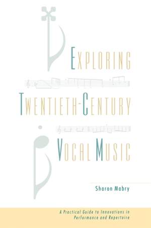 Exploring Twentieth Century Vocal Music: A Practical Guide to Innovations in Performance and Repertoire