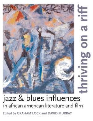 Thriving on a Riff: Jazz and Blues Influences in African American Literature and Film