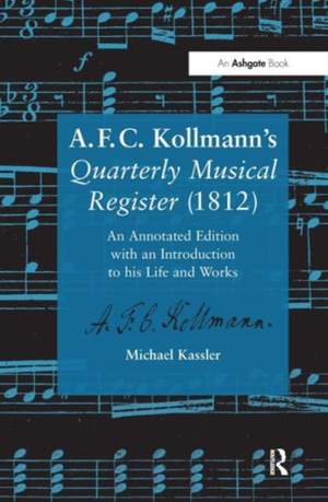 A.F.C. Kollmann's Quarterly Musical Register (1812): An Annotated Edition with an Introduction to his Life and Works