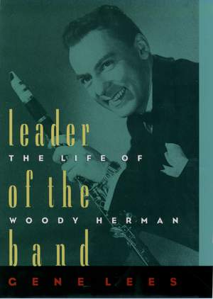 Leader of the Band: The Life of Woody Herman