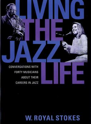 Living the Jazz Life: Conversations with Forty Musicians About Their Careers in Jazz