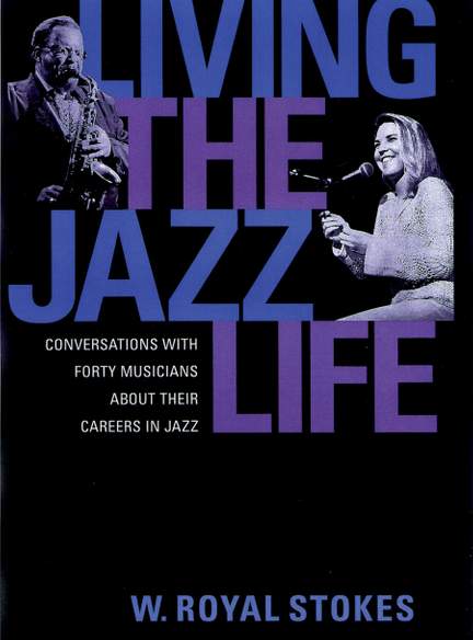 Living the Jazz Life: Conversations with Forty Musicians About Their Careers in Jazz
