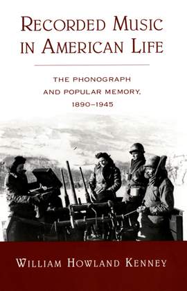 Recorded Music in American Life: The Phonograph and Popular Memory, 1890-1945