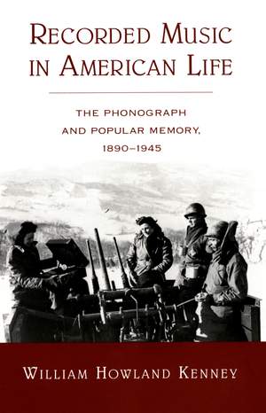 Recorded Music in American Life: The Phonograph and Popular Memory, 1890-1945