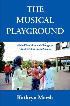 The Musical Playground: Global Tradition and Change in Children's Songs and Games