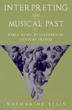 Interpreting the Musical Past: Early Music in Nineteenth-Century France