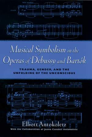 Musical Symbolism in the Operas of Debussy and Bartók: Trauma, Gender, and the Unfolding of the Unconscious