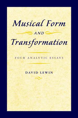 Musical Form and Transformation: Four Analytic Essays