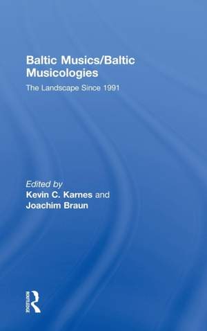 Baltic Musics/Baltic Musicologies: The Landscape Since 1991