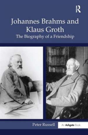 Johannes Brahms and Klaus Groth: The Biography of a Friendship