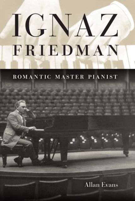 Ignaz Friedman: Romantic Master Pianist