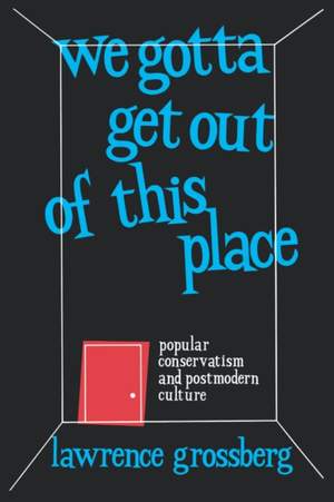 We Gotta Get Out of This Place: Popular Conservatism and Postmodern Culture