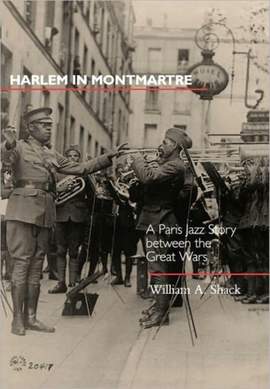 Harlem in Montmartre: A Paris Jazz Story between the Great Wars: Volume 4