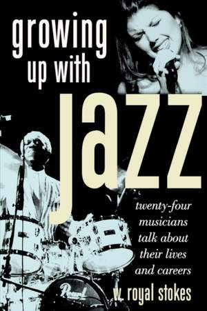 Growing up with Jazz: Twenty Four Musicians Talk About Their Lives and Careers