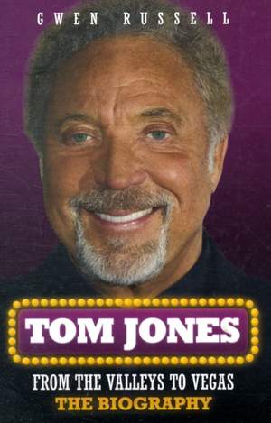 Tom Jones: From the Valleys to Vegas - The Biography