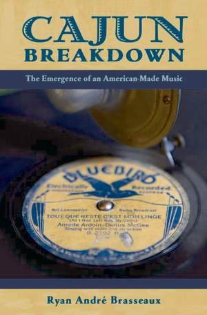 Cajun Breakdown: The Emergence of an American Made Music