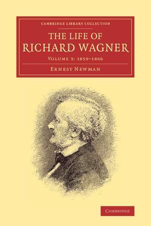 The Life of Richard Wagner Volume 3 1859–1866
