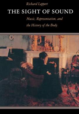 The Sight of Sound: Music, Representation, and the History of the Body