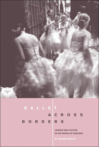 Ballet across Borders: Career and Culture in the World of Dancers