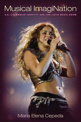 Musical ImagiNation: U.S-Colombian Identity and the Latin Music Boom