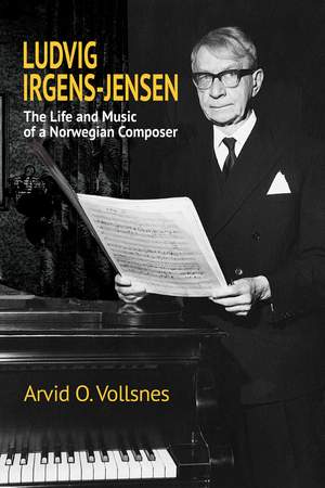 Ludvig Irgens-Jensen: The Life and Music of a Norwegian Composer