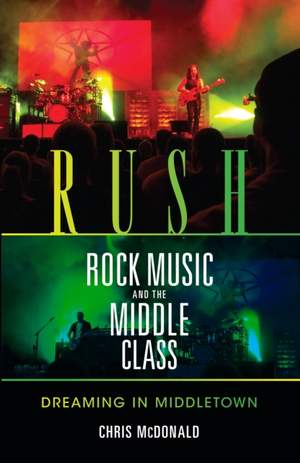 Rush, Rock Music, and the Middle Class: Dreaming in Middletown