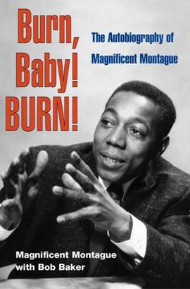 Burn, Baby! BURN!: The Autobiography of Magnificent Montague
