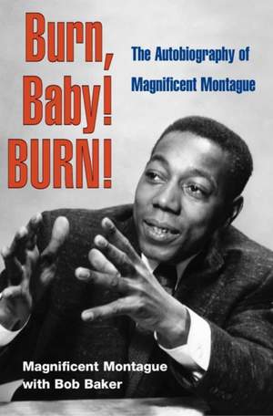 Burn, Baby! BURN!: The Autobiography of Magnificent Montague