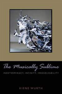 Musically Sublime: Indeterminacy, Infinity, Irresolvability