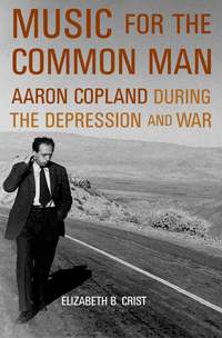 Music for the Common Man: Aaron Copland during the Depression and War