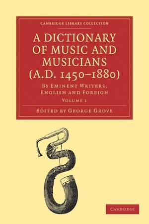 A Dictionary of Music and Musicians (A.D. 1450–1880) Volume 1