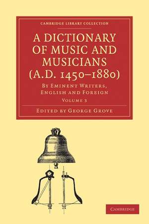 A Dictionary of Music and Musicians (A.D. 1450–1880) Volume 3