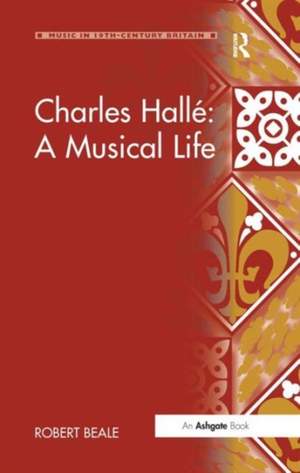 Charles Hallé: A Musical Life