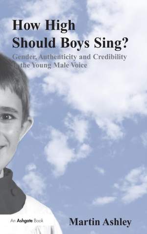 How High Should Boys Sing?: Gender, Authenticity and Credibility in the Young Male Voice