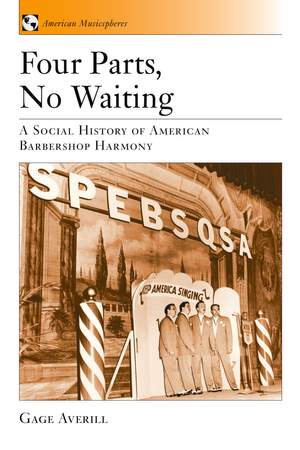 Four Parts, No Waiting: A Social History of American Barbershop Harmony