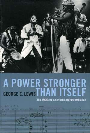 A Power Stronger Than Itself: The AACM and American Experimental Music