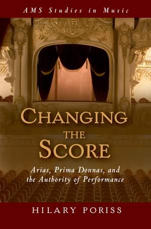 Changing the Score: Arias, Prima Donnas, and the Authority of Performance