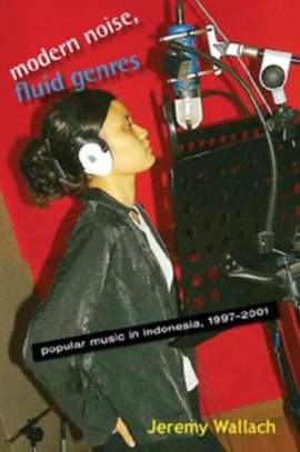 Modern Noise, Fluid Genres: Popular Music in Indonesia, 1997-2001