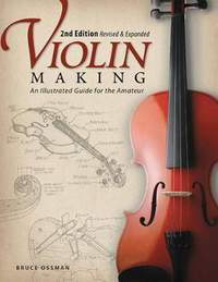 Violin Making, Second Edition Revised and Expanded: An Illustrated Guide for the Amateur
