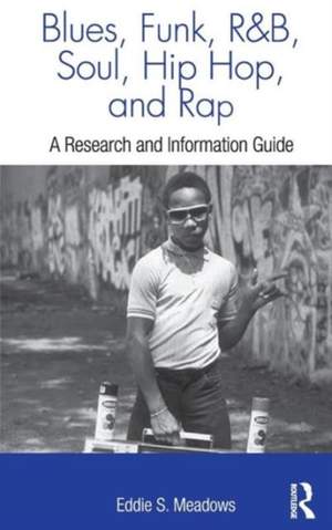 Blues, Funk, Rhythm and Blues, Soul, Hip Hop, and Rap: A Research and Information Guide