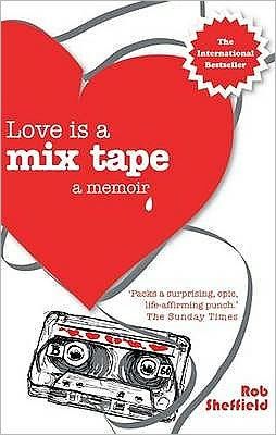 Love Is A Mix Tape: A Memoir