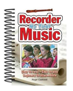 My First Recorder Music: Easy to Read, Easy to Play; Beginners to Intermediate