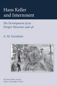 Hans Keller and Internment: The Development of an Emigre Musician