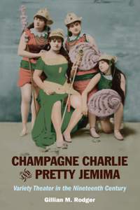 Champagne Charlie and Pretty Jemima: Variety Theater in the Nineteenth Century