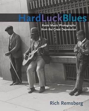 Hard Luck Blues: Roots Music Photographs from the Great Depression